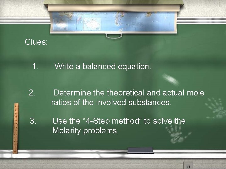 Clues: 1. Write a balanced equation. 2. Determine theoretical and actual mole ratios of