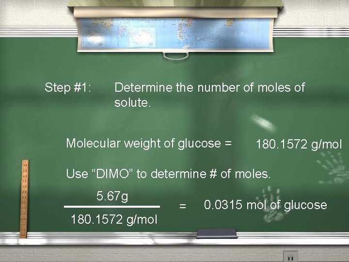 Step #1: Determine the number of moles of solute. Molecular weight of glucose =