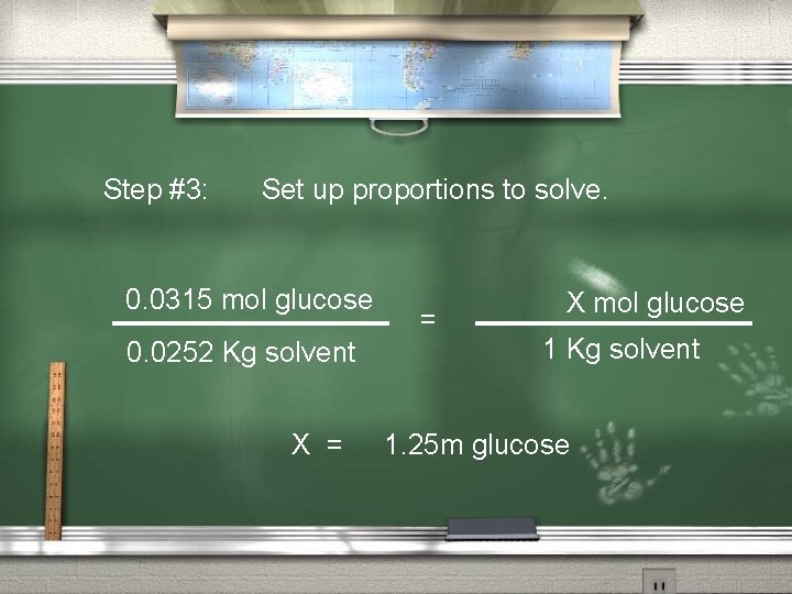 Step #3: Set up proportions to solve. 0. 0315 mol glucose 0. 0252 Kg