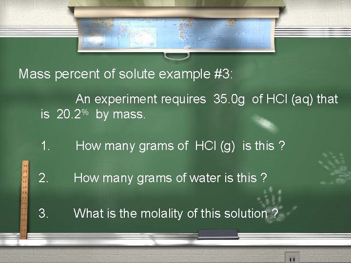 Mass percent of solute example #3: An experiment requires 35. 0 g of HCl