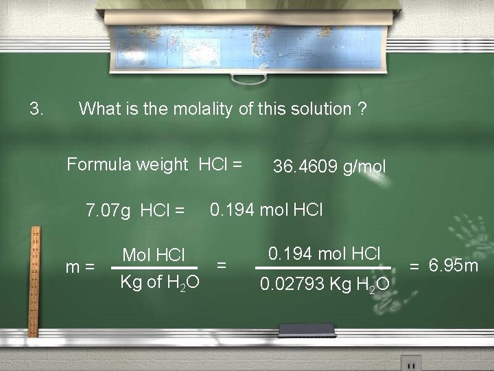 3. What is the molality of this solution ? Formula weight HCl = 7.