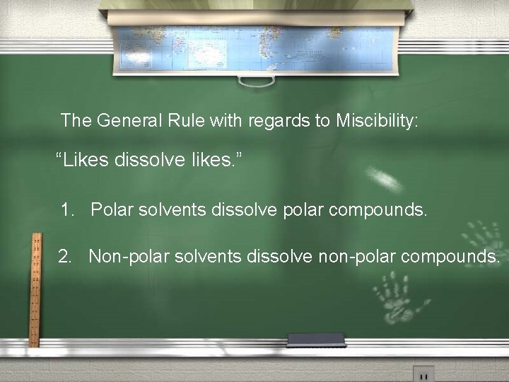 The General Rule with regards to Miscibility: “Likes dissolve likes. ” 1. Polar solvents