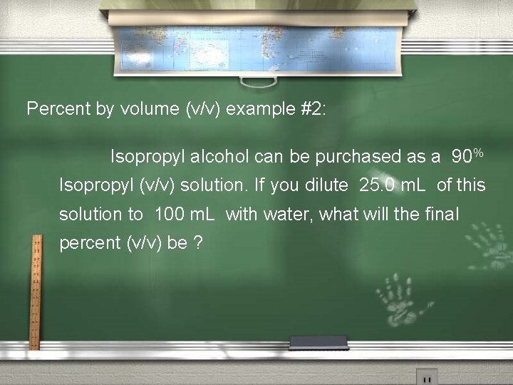 Percent by volume (v/v) example #2: Isopropyl alcohol can be purchased as a 90%