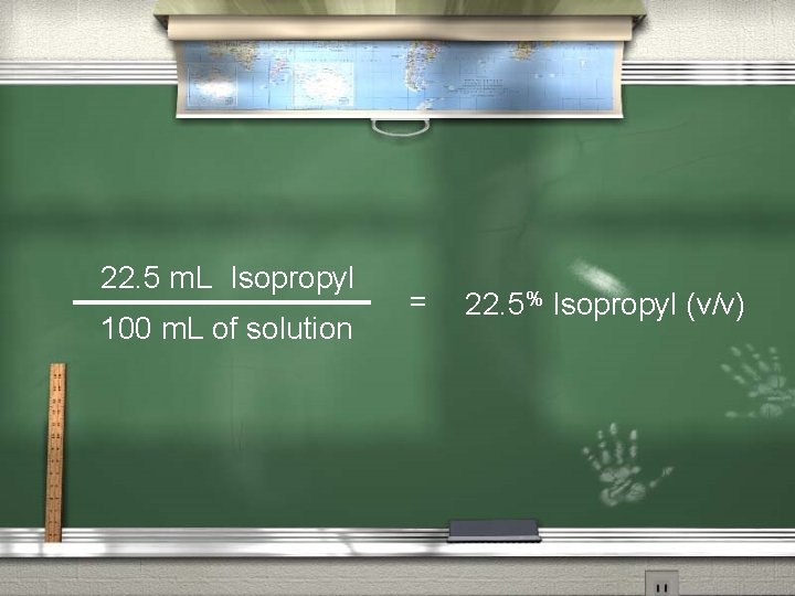 22. 5 m. L Isopropyl 100 m. L of solution = 22. 5% Isopropyl