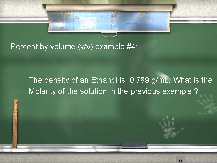 Percent by volume (v/v) example #4: The density of an Ethanol is 0. 789