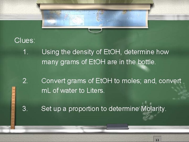 Clues: 1. Using the density of Et. OH, determine how many grams of Et.