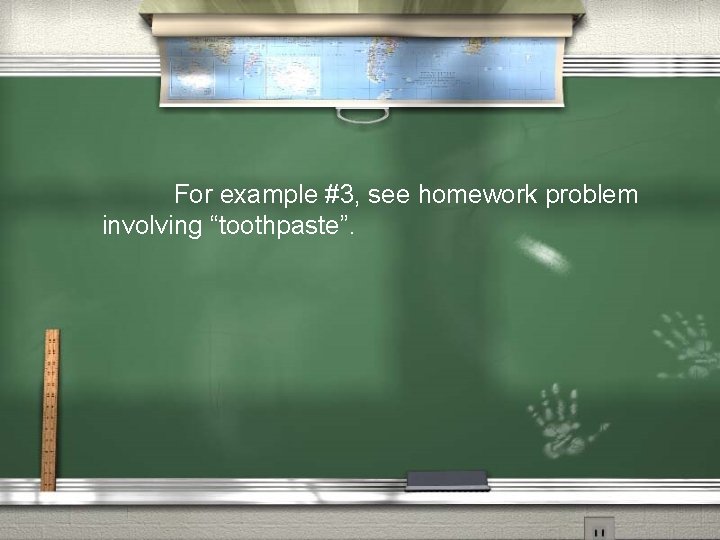 For example #3, see homework problem involving “toothpaste”. 