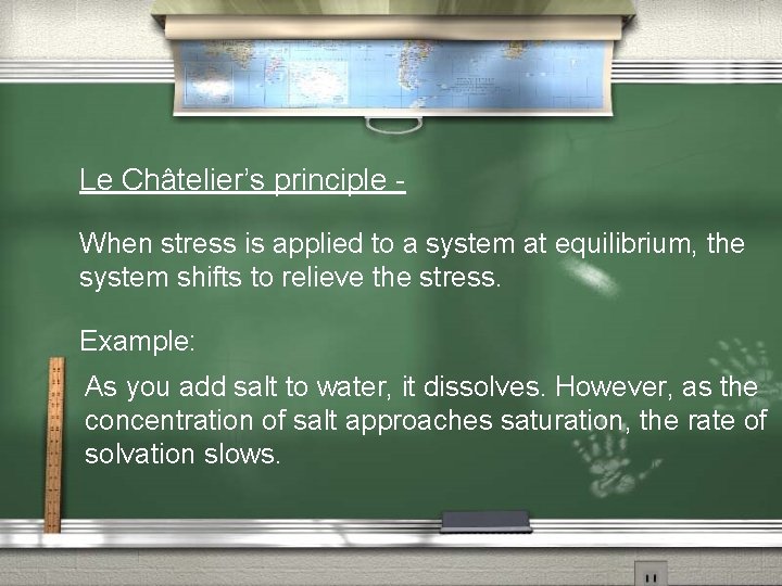 Le Châtelier’s principle When stress is applied to a system at equilibrium, the system