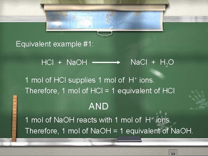 Equivalent example #1: Na. Cl + H 2 O HCl + Na. OH 1