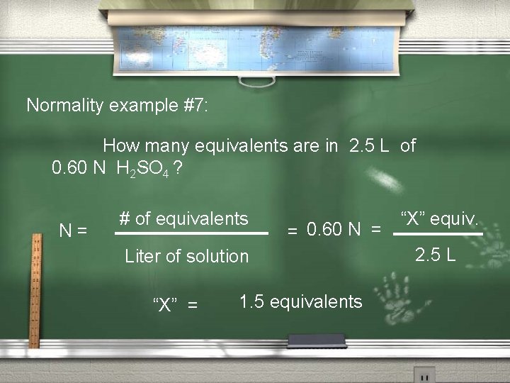 Normality example #7: How many equivalents are in 2. 5 L of 0. 60