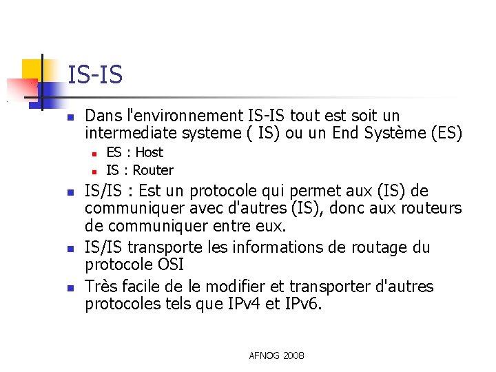 IS-IS Dans l'environnement IS-IS tout est soit un intermediate systeme ( IS) ou un