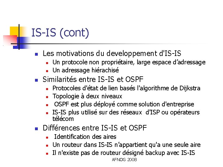 IS-IS (cont) Les motivations du developpement d'IS-IS Similarités entre IS-IS et OSPF Un protocole