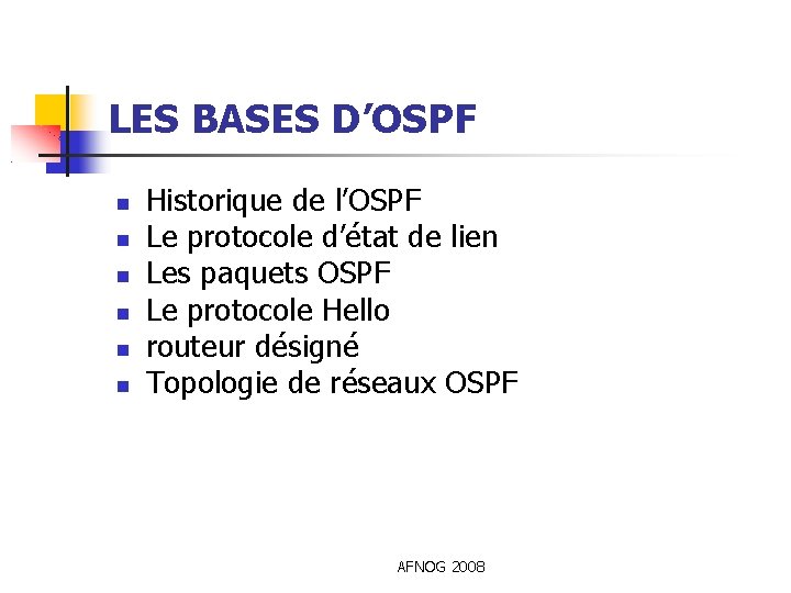 LES BASES D’OSPF Historique de l’OSPF Le protocole d’état de lien Les paquets OSPF