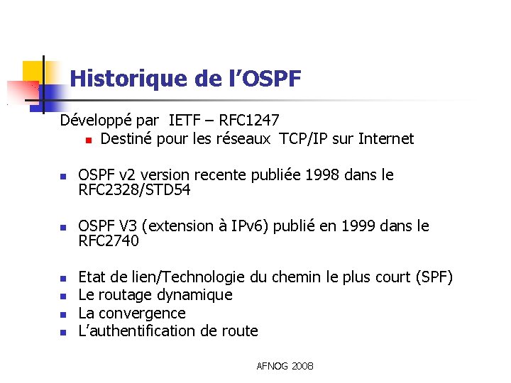 Historique de l’OSPF Développé par IETF – RFC 1247 Destiné pour les réseaux TCP/IP