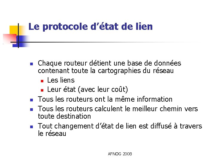 Le protocole d’état de lien Chaque routeur détient une base de données contenant toute