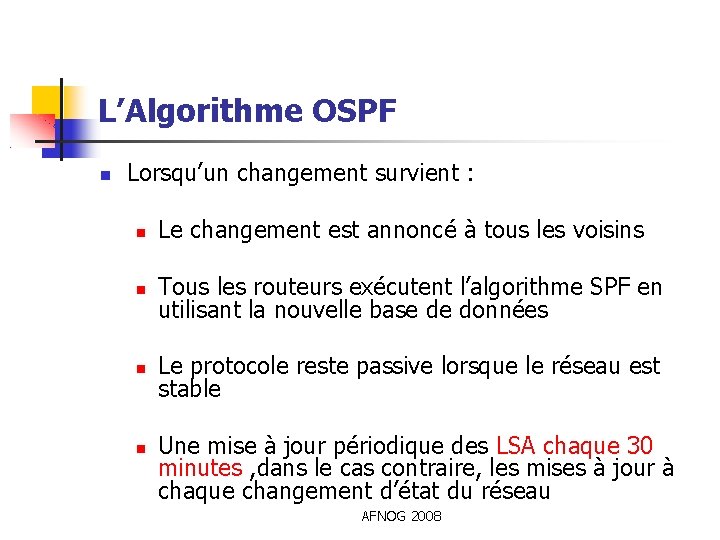 L’Algorithme OSPF Lorsqu’un changement survient : Le changement est annoncé à tous les voisins