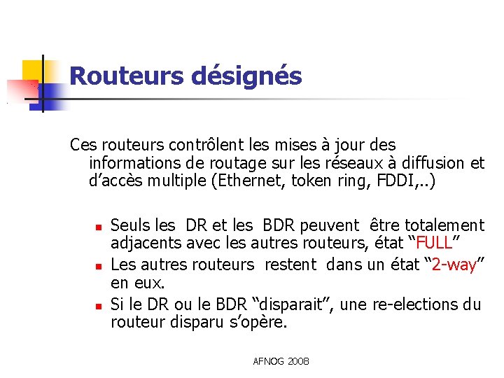 Routeurs désignés Ces routeurs contrôlent les mises à jour des informations de routage sur