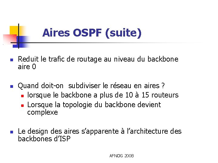 Aires OSPF (suite) Reduit le trafic de routage au niveau du backbone aire 0