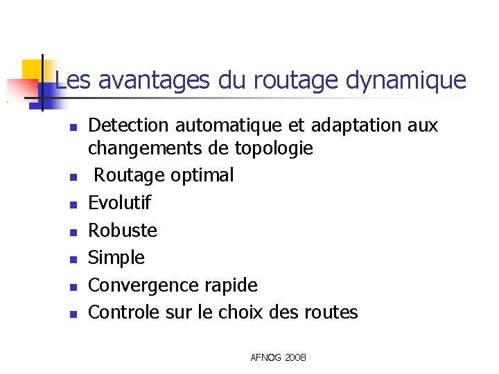 Les avantages du routage dynamique Detection automatique et adaptation aux changements de topologie Routage