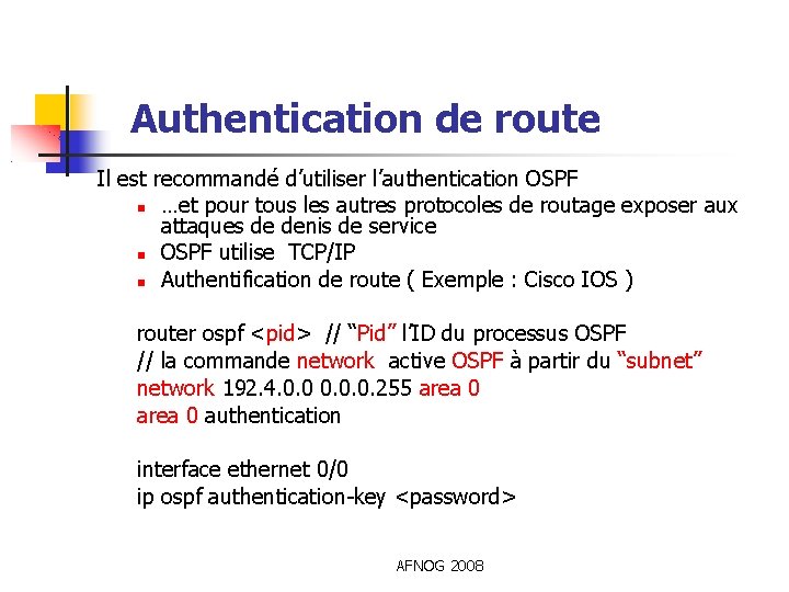 Authentication de route Il est recommandé d’utiliser l’authentication OSPF …et pour tous les autres