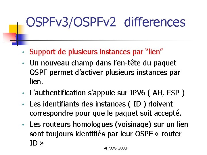 OSPFv 3/OSPFv 2 differences • • • Support de plusieurs instances par “lien” Un