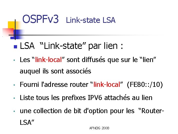 OSPFv 3 Link-state LSA “Link-state” par lien : • Les “link-local” sont diffusés que