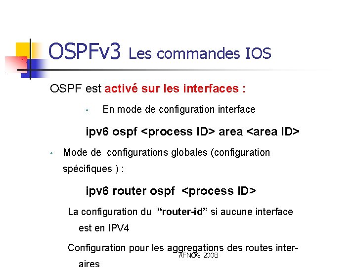 OSPFv 3 Les commandes IOS OSPF est activé sur les interfaces : • En