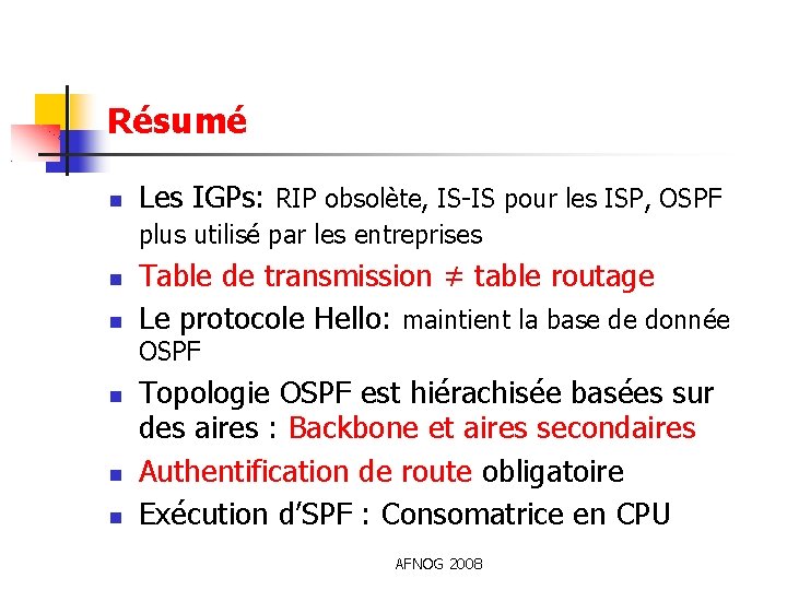 Résumé Les IGPs: RIP obsolète, IS-IS pour les ISP, OSPF plus utilisé par les