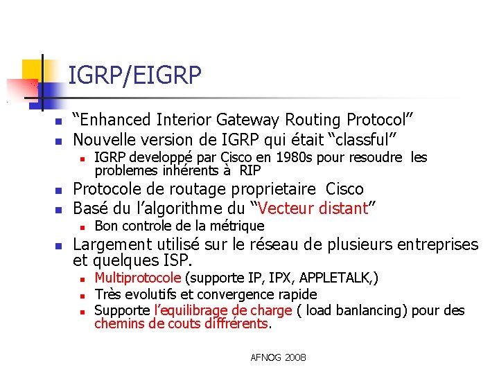 IGRP/EIGRP “Enhanced Interior Gateway Routing Protocol” Nouvelle version de IGRP qui était “classful” Protocole