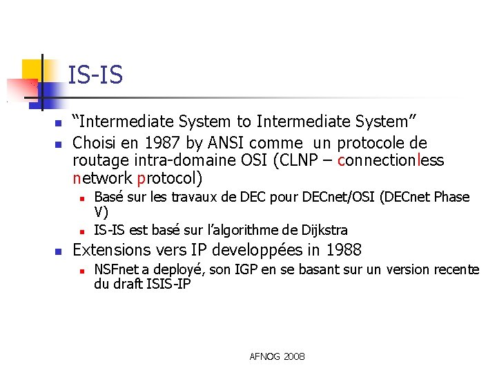 IS-IS “Intermediate System to Intermediate System” Choisi en 1987 by ANSI comme un protocole