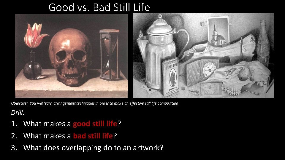 Good vs. Bad Still Life Objective: You will learn arrangement techniques in order to