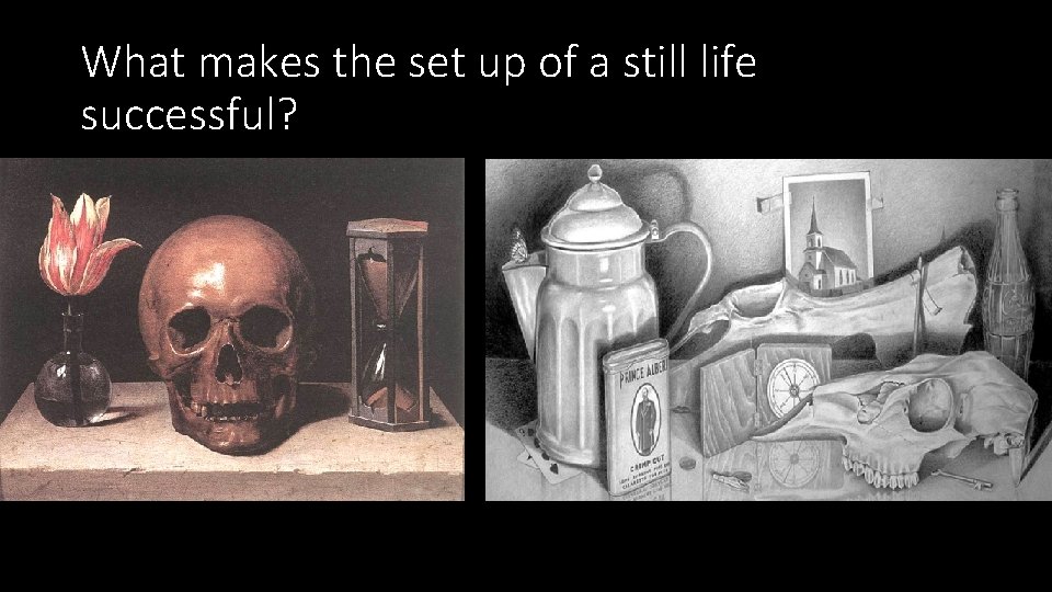 What makes the set up of a still life successful? 