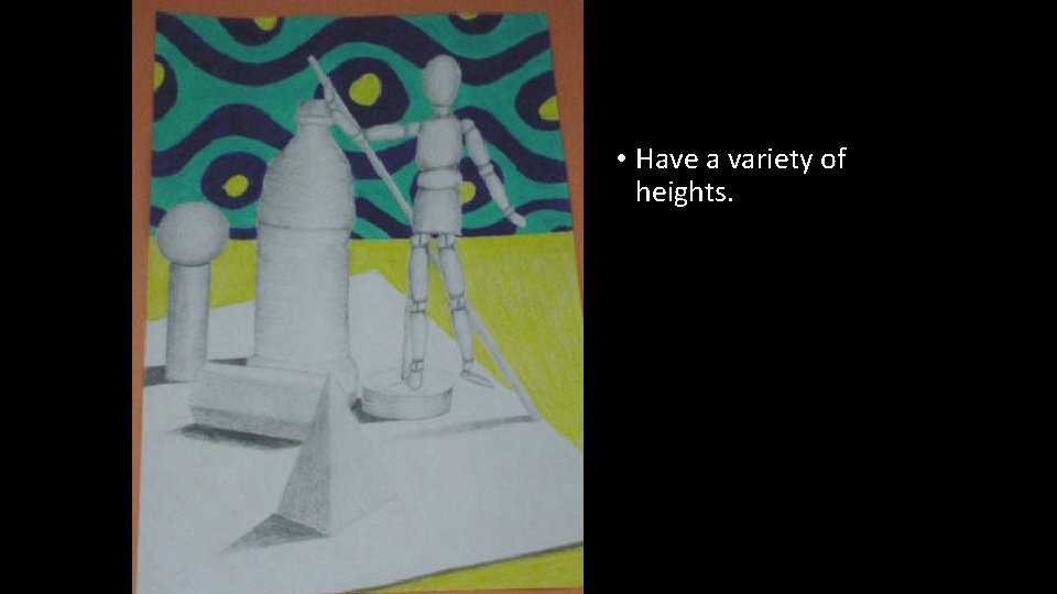  • Have a variety of heights. 