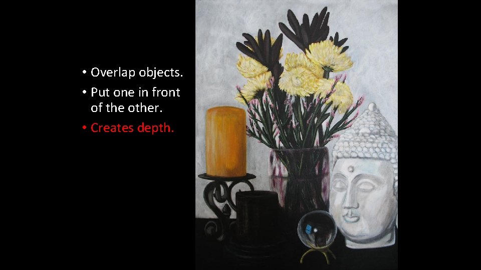 • Overlap objects. • Put one in front of the other. • Creates • Overlap objects. • Put one in front of the other. • Creates