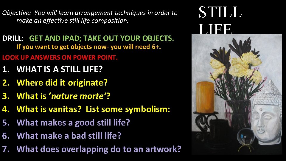 STILL LIFE DRILL: GET AND IPAD; TAKE OUT YOUR OBJECTS. Objective: You will learn