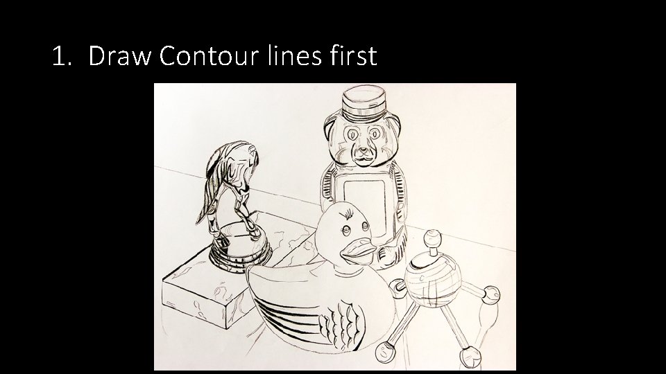 1. Draw Contour lines first 1. Draw Contour lines first