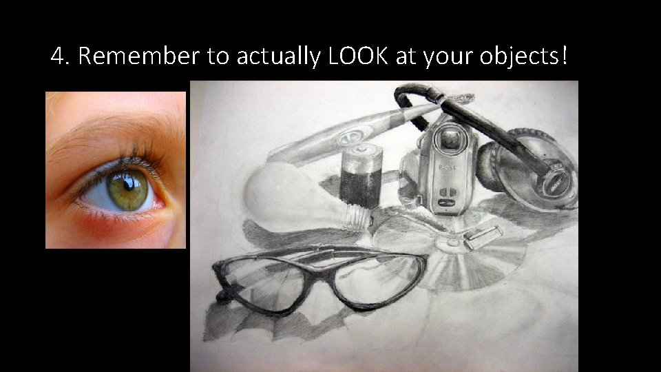 4. Remember to actually LOOK at your objects! 