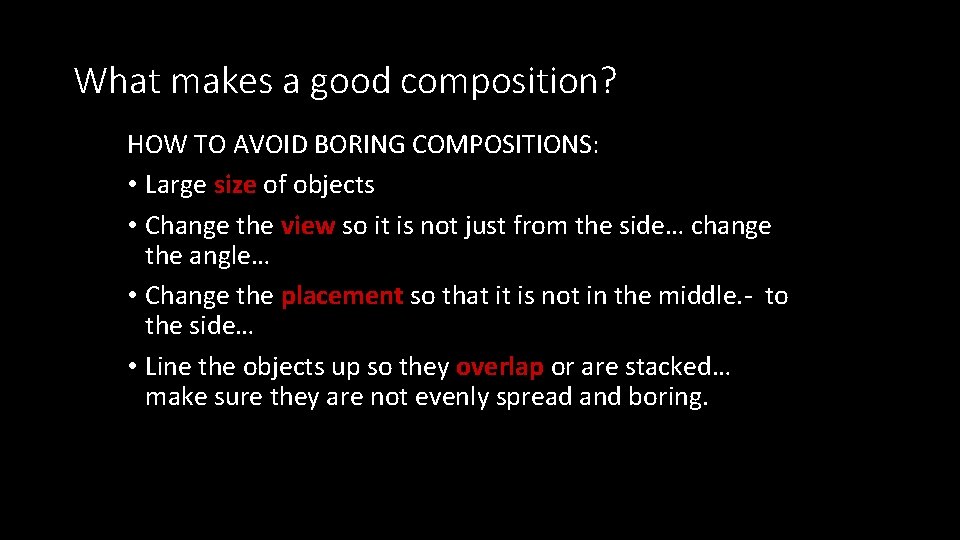 What makes a good composition? HOW TO AVOID BORING COMPOSITIONS: • Large size of