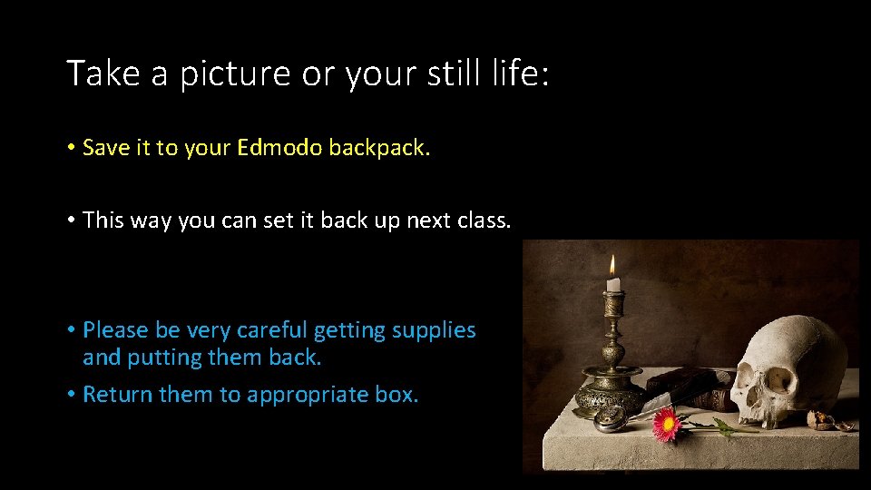 Take a picture or your still life: • Save it to your Edmodo backpack.