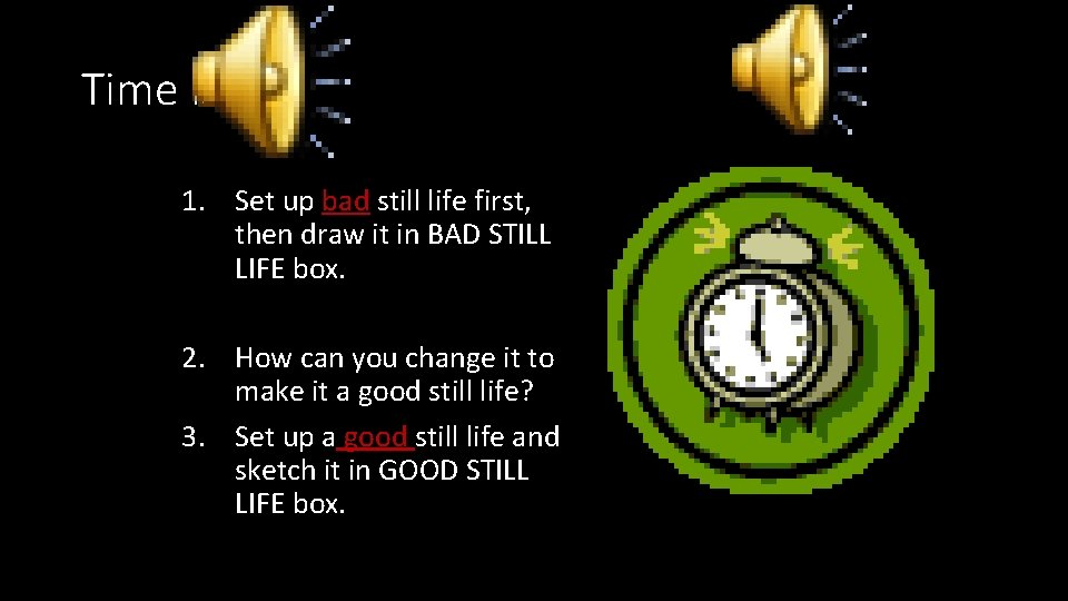 Time is up! 1. Set up bad still life first, then draw it in Time is up! 1. Set up bad still life first, then draw it in