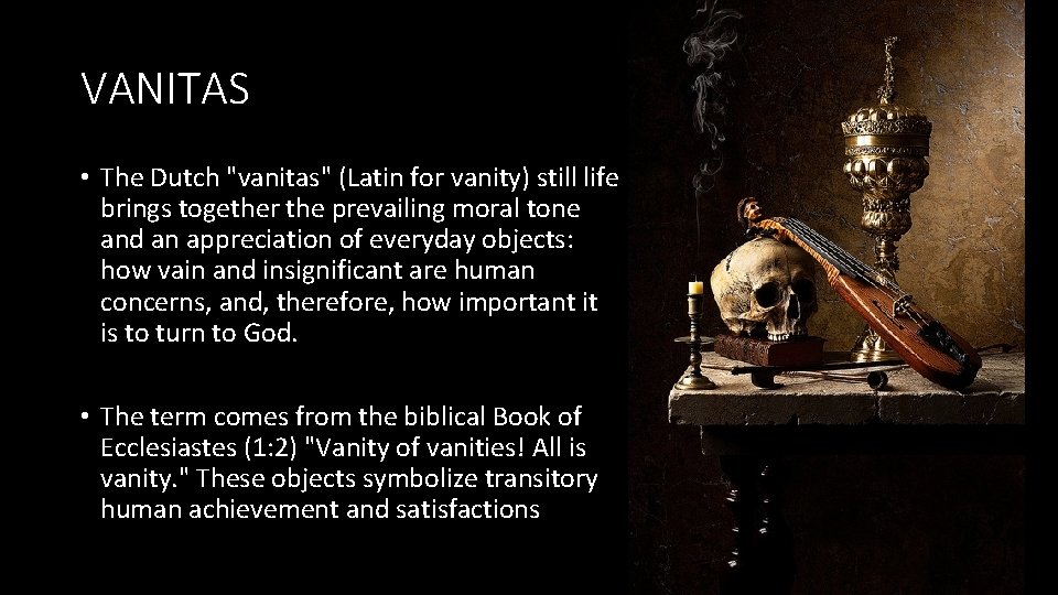 VANITAS • The Dutch "vanitas" (Latin for vanity) still life brings together the prevailing