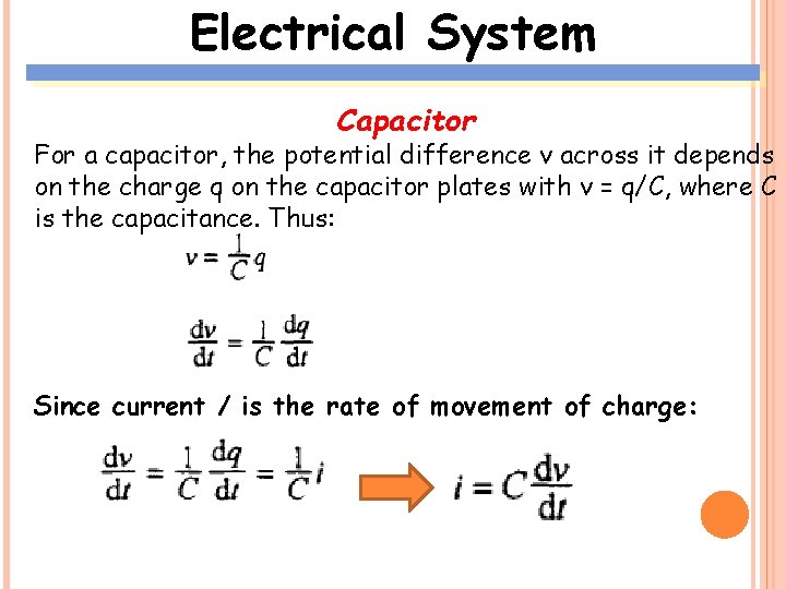 Electrical System Capacitor For a capacitor, the potential difference v across it depends on