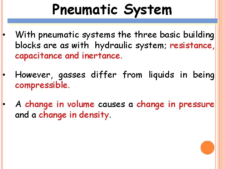 Pneumatic System • With pneumatic systems the three basic building blocks are as with