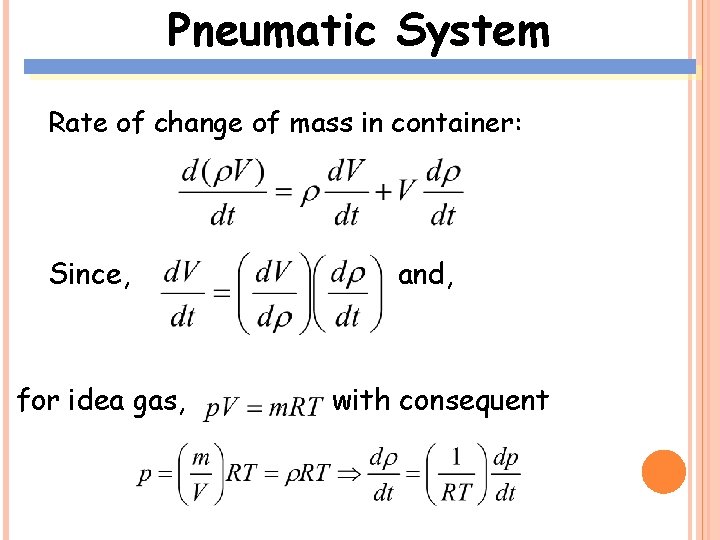 Pneumatic System Rate of change of mass in container: Since, for idea gas, and,