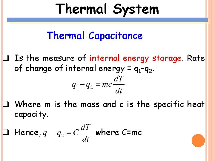 Thermal System Thermal Capacitance q Is the measure of internal energy storage. Rate of