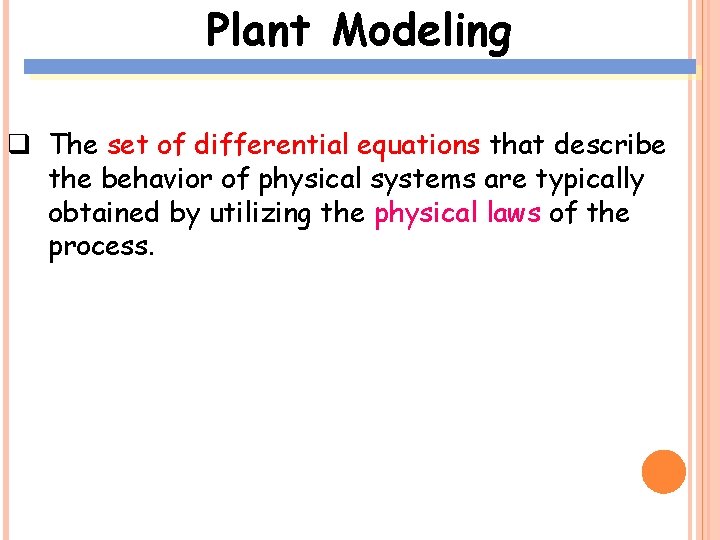 Plant Modeling q The set of differential equations that describe the behavior of physical