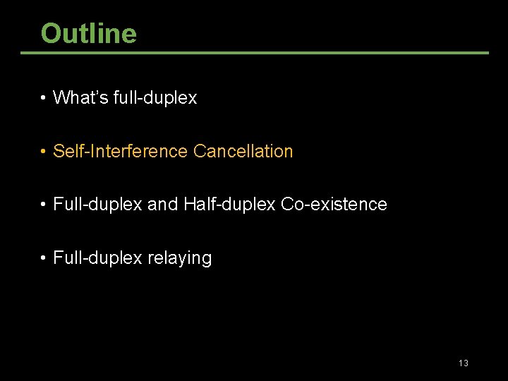Outline • What’s full-duplex • Self-Interference Cancellation • Full-duplex and Half-duplex Co-existence • Full-duplex Outline • What’s full-duplex • Self-Interference Cancellation • Full-duplex and Half-duplex Co-existence • Full-duplex