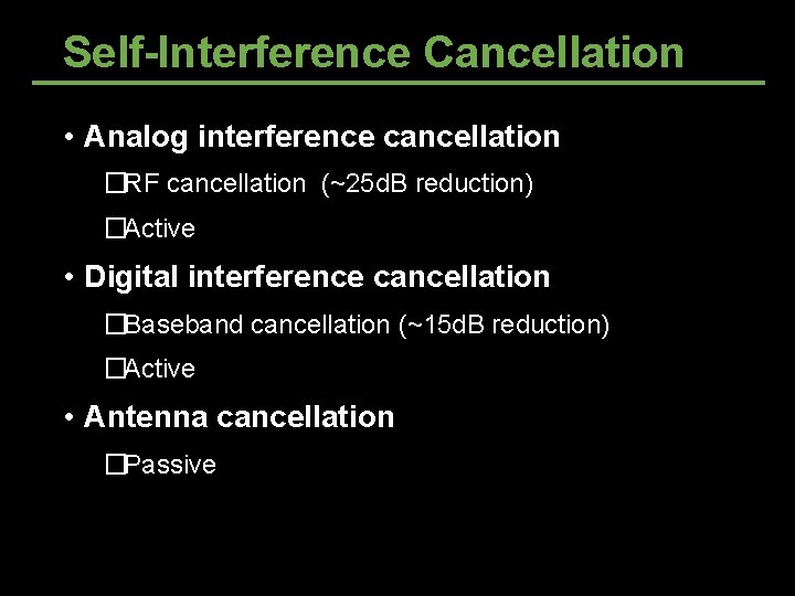 Self-Interference Cancellation • Analog interference cancellation �RF cancellation (~25 d. B reduction) �Active • Self-Interference Cancellation • Analog interference cancellation �RF cancellation (~25 d. B reduction) �Active •