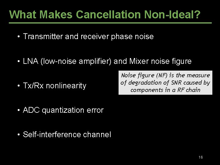 What Makes Cancellation Non-Ideal? • Transmitter and receiver phase noise • LNA (low-noise amplifier) What Makes Cancellation Non-Ideal? • Transmitter and receiver phase noise • LNA (low-noise amplifier)