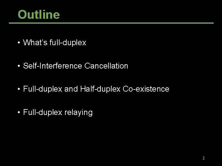 Outline • What’s full-duplex • Self-Interference Cancellation • Full-duplex and Half-duplex Co-existence • Full-duplex Outline • What’s full-duplex • Self-Interference Cancellation • Full-duplex and Half-duplex Co-existence • Full-duplex